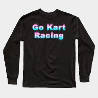 Go Kart Racing Long Sleeve T-Shirt